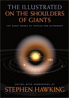 The Illustrated on the Shoulders of Giants : The Great Works of Physics and Astronomy