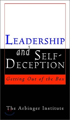 Leadership and Self Deception : Getting Out of the Box