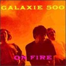 Galaxie 500 - On Fire