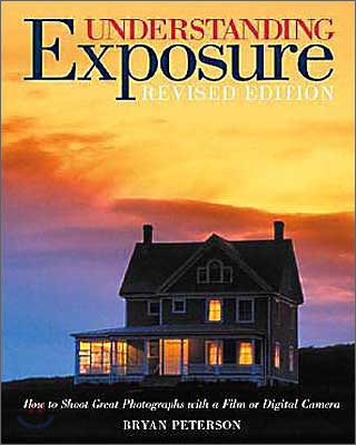 Understanding Exposure : How to Shoot Great Photographs