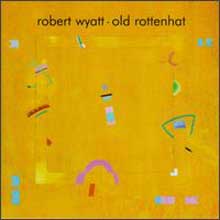 Robert Wyatt - Old Rottenhat