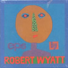 Robert Wyatt - Eps