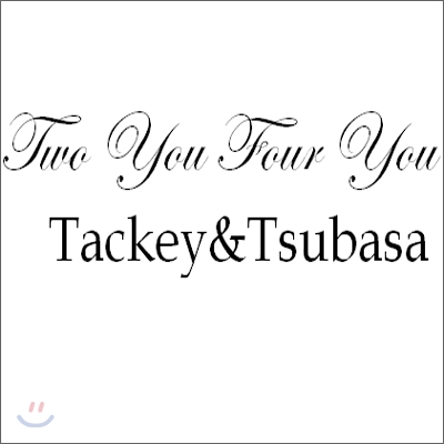 Tackey &amp; Tsubasa - Two You Four You