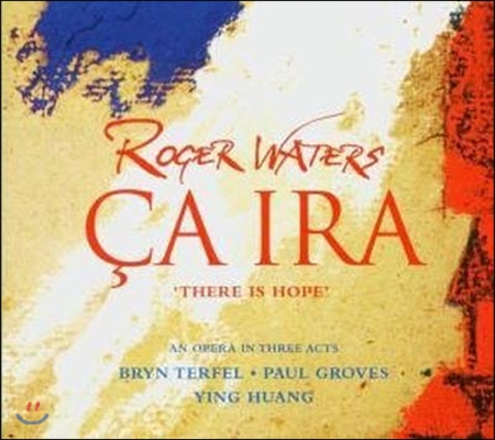 [중고] Ying Huang, Bryn Terfel, Paul Groves / Roger Waters : Ca Ira - There Is Hope (로저 워터스 : 사 이라/2CD/sb70040c/수입)