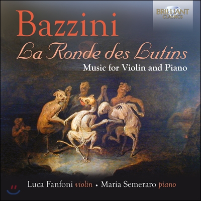 Luca Fanfoni / Maria Semeraro 안토니오 바치니: 바이올린과 피아노를 위한 작품집 (Bazzini: La Ronde Des Lutins - Music For Violin And Piano)