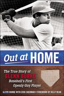 Out at Home: The True Story of Glenn Burke, Baseball&#39;s First Openly Gay Player