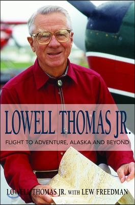 Lowell Thomas Jr.: Flight to Adventure, Alaska and Beyond