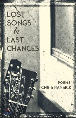 Lost Songs &amp; Last Chances: Poems