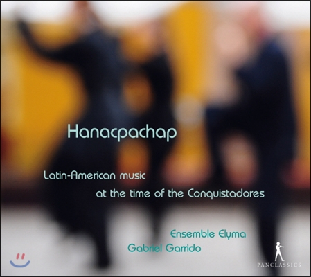 Ensemble Elyma 하낙파찹 - 정복자 시대의 라틴 아메리카 음악 (Hanacpachap - Latin American music at the time of the Conquistadores)