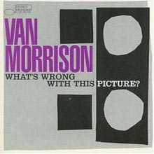 Van Morrison - What&#39;s Wrong With This Picture?