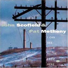 John Scofield &amp; Pat Metheny - I Can See Your House From Here