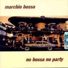 Marchio Bossa - No Bossa, No Party