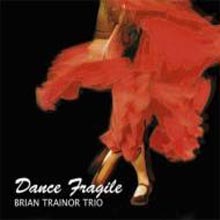 Brian Trainor Trio - Dance Fragile