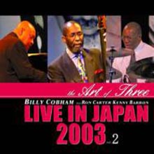 Billy Cobham - The Art Of Three : Live In Japan 2003 Vol. 2