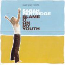 Sarah Partridge - Blame It On My Youth