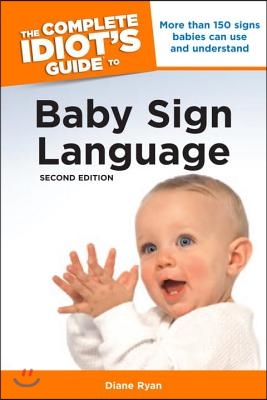 The Complete Idiot&#39;s Guide to Baby Sign Language