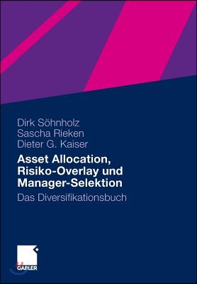 Asset Allocation, Risiko-Overlay Und Manager-Selektion: Das Diversifikationsbuch