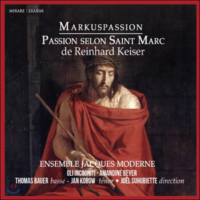 Ensemble Jacques Moderne 카이저: 마르코 수난곡 (Reinhard Keiser: Markus Passion)