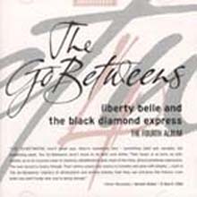 The Go-Betweens - Liberty Belle And The Black Diamond Express