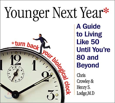 Younger Next Year: Live Strong, Fit, and Sexy - Until You're 80 and Beyond