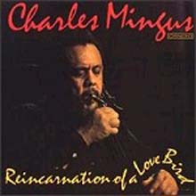 Charles Mingus - Re-Incarnation Of A Love Bird