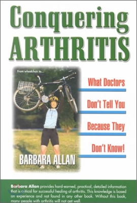 Conquering Arthritis, What Doctors Don&#39;t Tell You Because They Don&#39;t Know