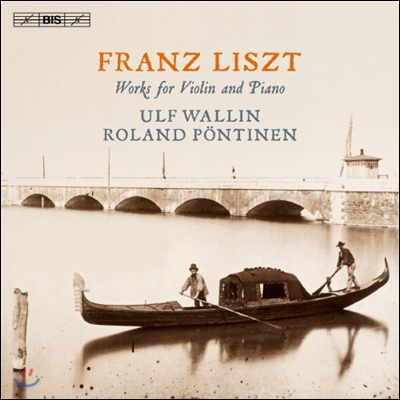 Ulf Wallin / Roland Pontinen 리스트: 바이올린과 피아노를 위한 작품 (Liszt: Works For Violin &amp; Piano)