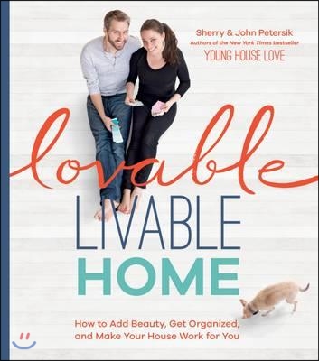 Lovable Livable Home: How to Add Beauty, Get Organized, and Make Your House Work for You