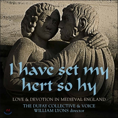 The Dufay Collective &amp; Voice 내 마음 높이 두고서 - 중세 영국의 사랑과 신앙 (I have set my hert so hy - Love &amp; Devotion in Medieval England)