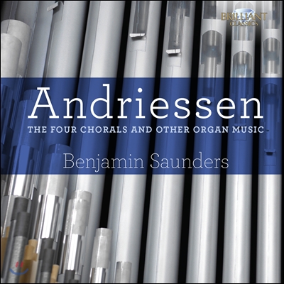 Benjamin Saunders 헨드릭 안드리센: 4개의 오르간 코랄 작품집 (Hendrik Andriessen: The Four Chorals and Other Organ Music)