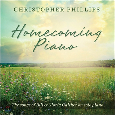 Christopher Phillips - Homecoming Piano: The Songs Of Bill & Gloria Gaither On Solo Piano