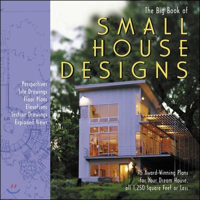 The Big Book of Small House Designs: 75 Award-Winning Plans for Your Dream House, All 1,250 Square F