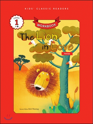 Kids&#39; Classic Readers Level 1-8 : The Lion in Love Workbook