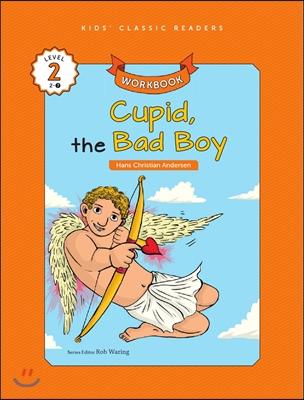 Kids&#39; Classic Readers Level 2-7 : Cupid, the Bad Boy Workbook