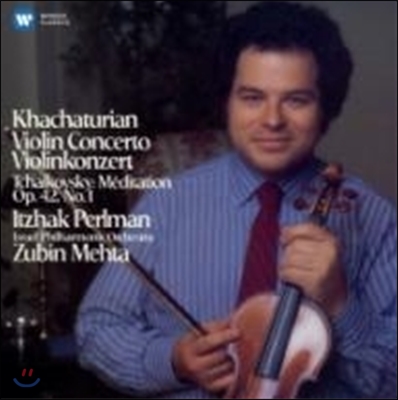 Itzhak Perlman / Zubin Mehta 이차크 펄만 30집 - 하차투리안: 바이올린 협주곡 / 차이코프스키: 명상곡 (1984) (Khachaturian: Violin Concerto / Tchaikovsky: Meditation)