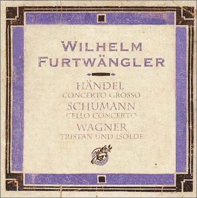 Wilhelm Furtwangler 슈만: 첼로 협주곡 / 헨델: 콘체르토 그로소 / 바그너: `트리스탄과 이졸데` 전주곡과  빌헬름 푸르트뱅글러