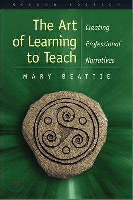 Art of Learning to Teach : Creating Professional Narratives