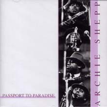 Archie Shepp - Passport To Paradise