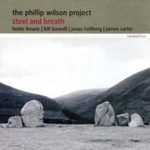 Philip Wilson Project &amp; Lester Bowie - Steel And Breath