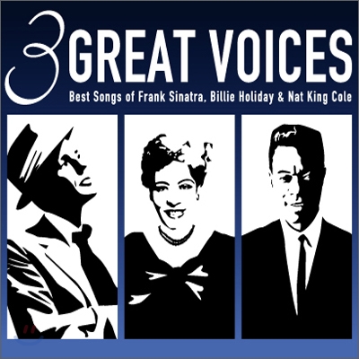 3 Great Voices - Best Songs of Frank Sinatra, Billie Holiday &amp; Nat King Cole