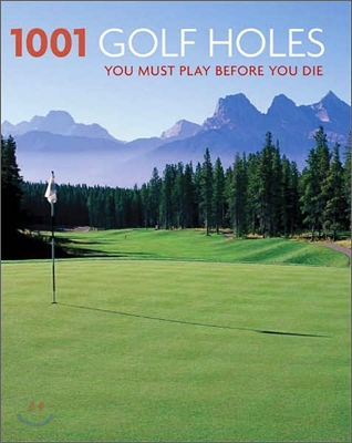 1001 Golf Holes You Must Play Before You Die