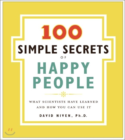 100 Simple Secrets of Happy People: What Scientists Have Learned and How You Can Use It