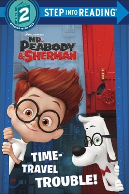 Step into Reading 2 : Mr. Peabody & Sherman Time-Travel Trouble!