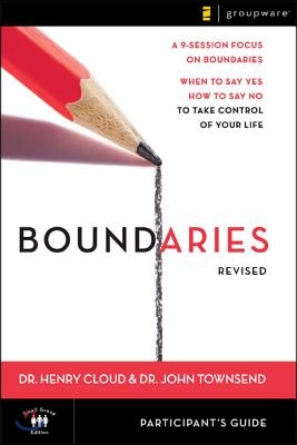 Boundaries Bible Study Participant&#39;s Guide---Revised: When to Say Yes, How to Say No to Take Control of Your Life