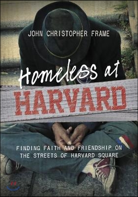 Homeless at Harvard: Finding Faith and Friendship on the Streets of Harvard Square