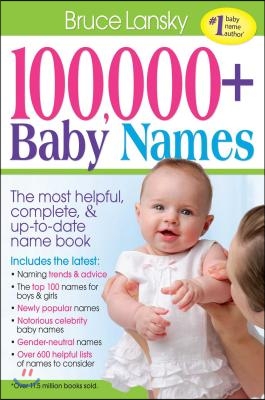 100,000 + Baby Names: The Most Helpful, Complete, &amp; Up-To-Date Name Book