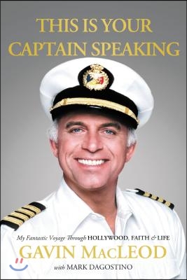 This Is Your Captain Speaking: My Fantastic Voyage Through Hollywood, Faith and Life