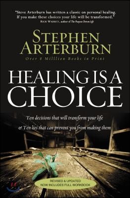 Healing Is a Choice: Ten Decisions That Will Transform Your Life &amp; Ten Lies That Can Prevent You from Making Them