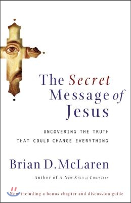The Secret Message of Jesus: Uncovering the Truth That Could Change Everything