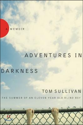 Adventures in Darkness: The Summer of an Eleven-Year-Old Blind Boy